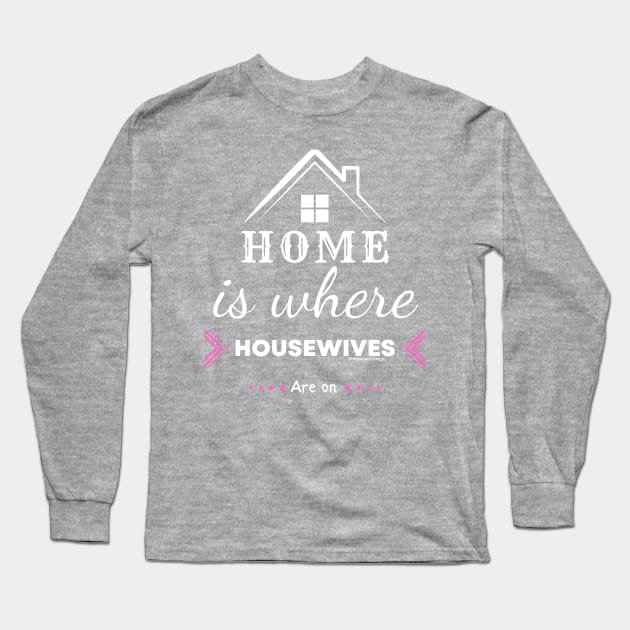 Home is for Housewives Long Sleeve T-Shirt by Mixing with Mani